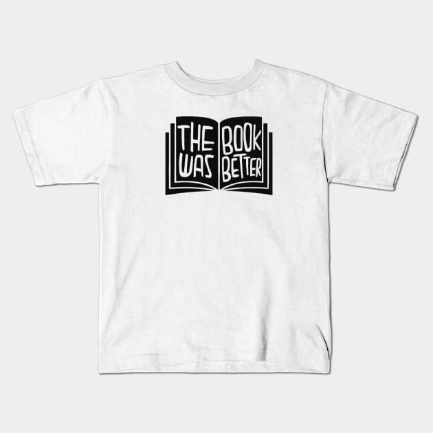 the book was better Kids T-Shirt by badlydrawnbabe